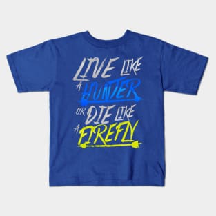 Live Like A Hunter or Die Like A Firefly Kids T-Shirt